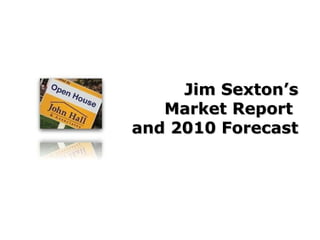 Jim Sexton’s Market Report  and 2010 Forecast 