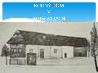 RODNÝ DOM
V
MOŠOVCIACH
 