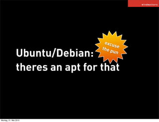 excu
                                        se
                                  the p
                Ubuntu/Debian:    ...