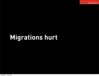 Migrations hurt




Montag, 31. Mai 2010
 