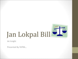Jan Lokpal Bill An Insight Presented By YATRA… 