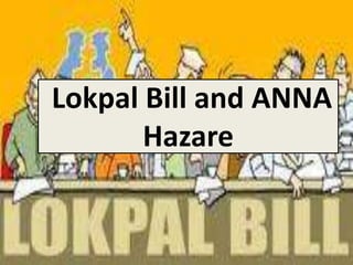 Lokpal Bill and ANNA Hazare  