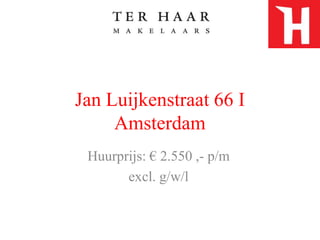Jan Luijkenstraat 66 I Amsterdam Huurprijs: € 2.550 ,- p/m  excl. g/w/l 