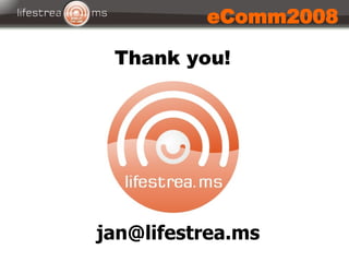 Thank you! [email_address] eComm2008 