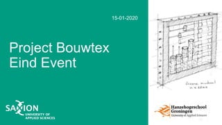 Project Bouwtex
Eind Event
15-01-2020
 
