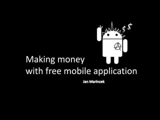 Making moneywith free mobile application Jan Marincek 