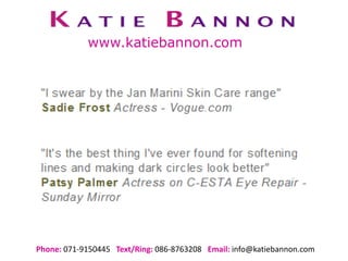 Phone: 071-9150445 Text/Ring: 086-8763208 Email: info@katiebannon.com
www.katiebannon.com
 