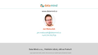 www.datamind.cz
Data Mind s.r.o., Pobřežní 18/16, 186 00 Praha 8
Loga a registrované značky uvedené v této prezentaci jsou...