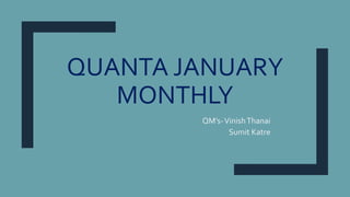 QUANTA JANUARY
MONTHLY
QM’s-VinishThanai
Sumit Katre
 
