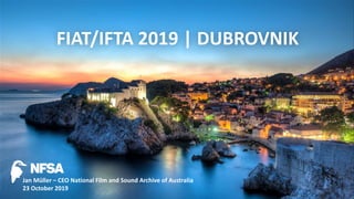 23 October, 2019
FIAT/IFTA 2019 | DUBROVNIK
Jan Müller – CEO National Film and Sound Archive of Australia
23 October 2019
 