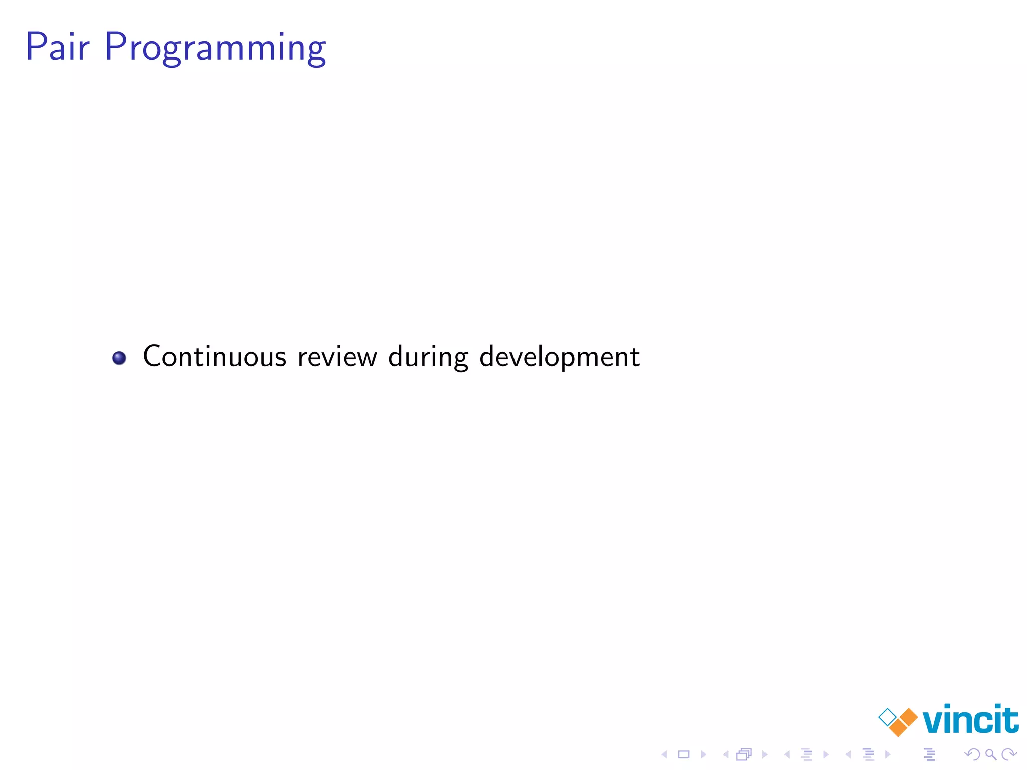 Pair Programming
Continuous review during development
 
