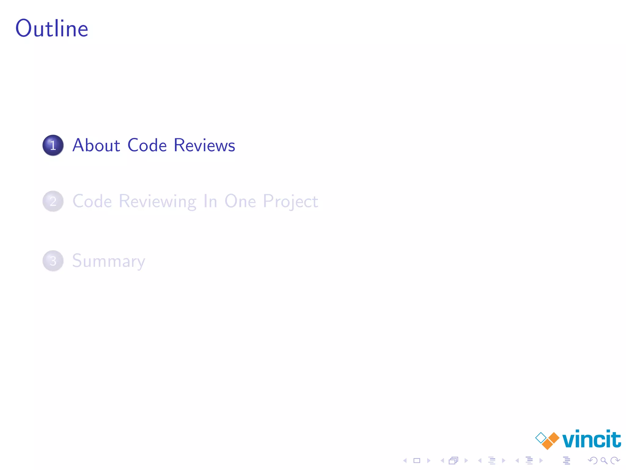 Outline
1 About Code Reviews
2 Code Reviewing In One Project
3 Summary
 