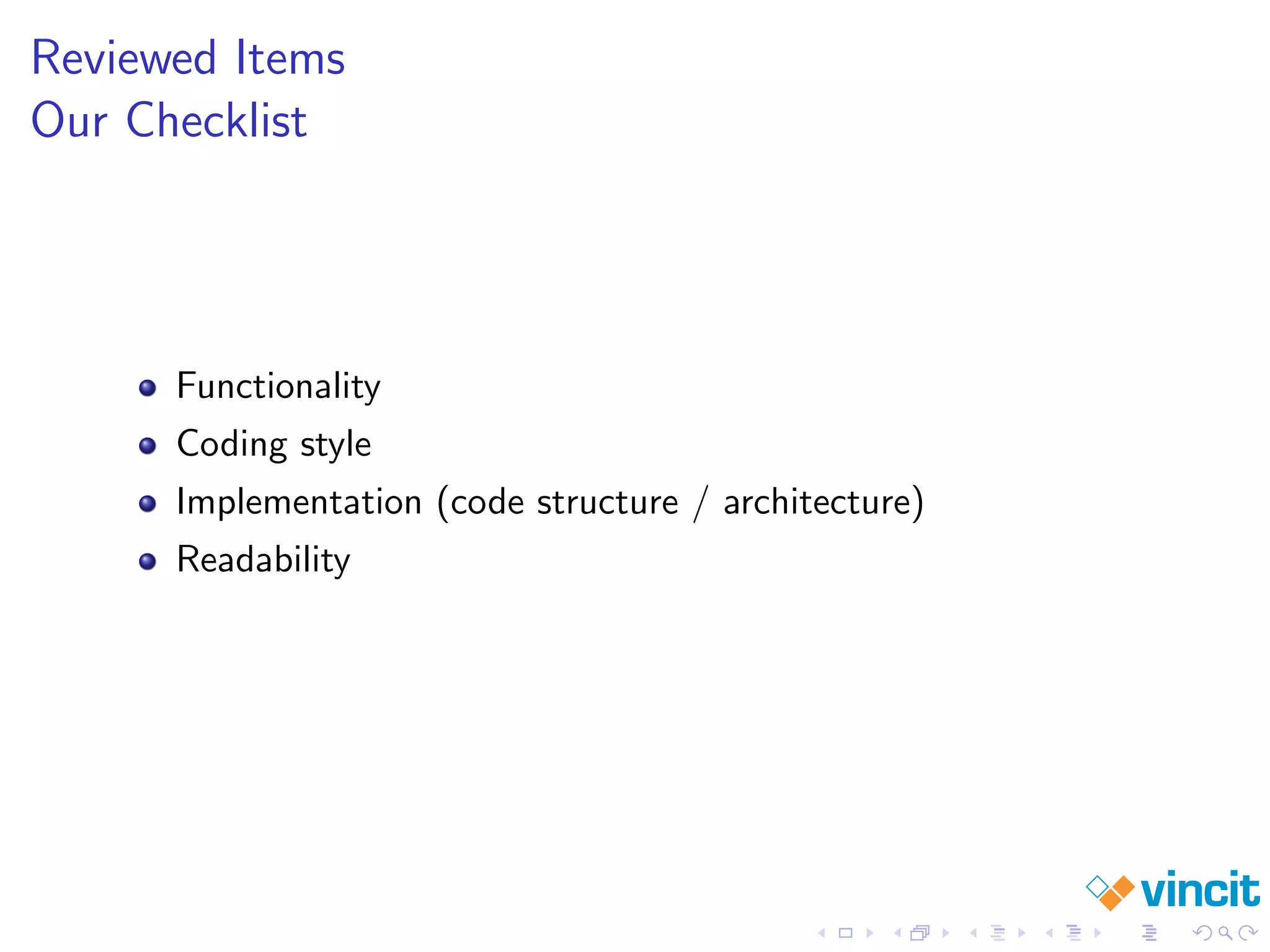 Reviewed Items
Our Checklist
Functionality
Coding style
Implementation (code structure / architecture)
Readability
 