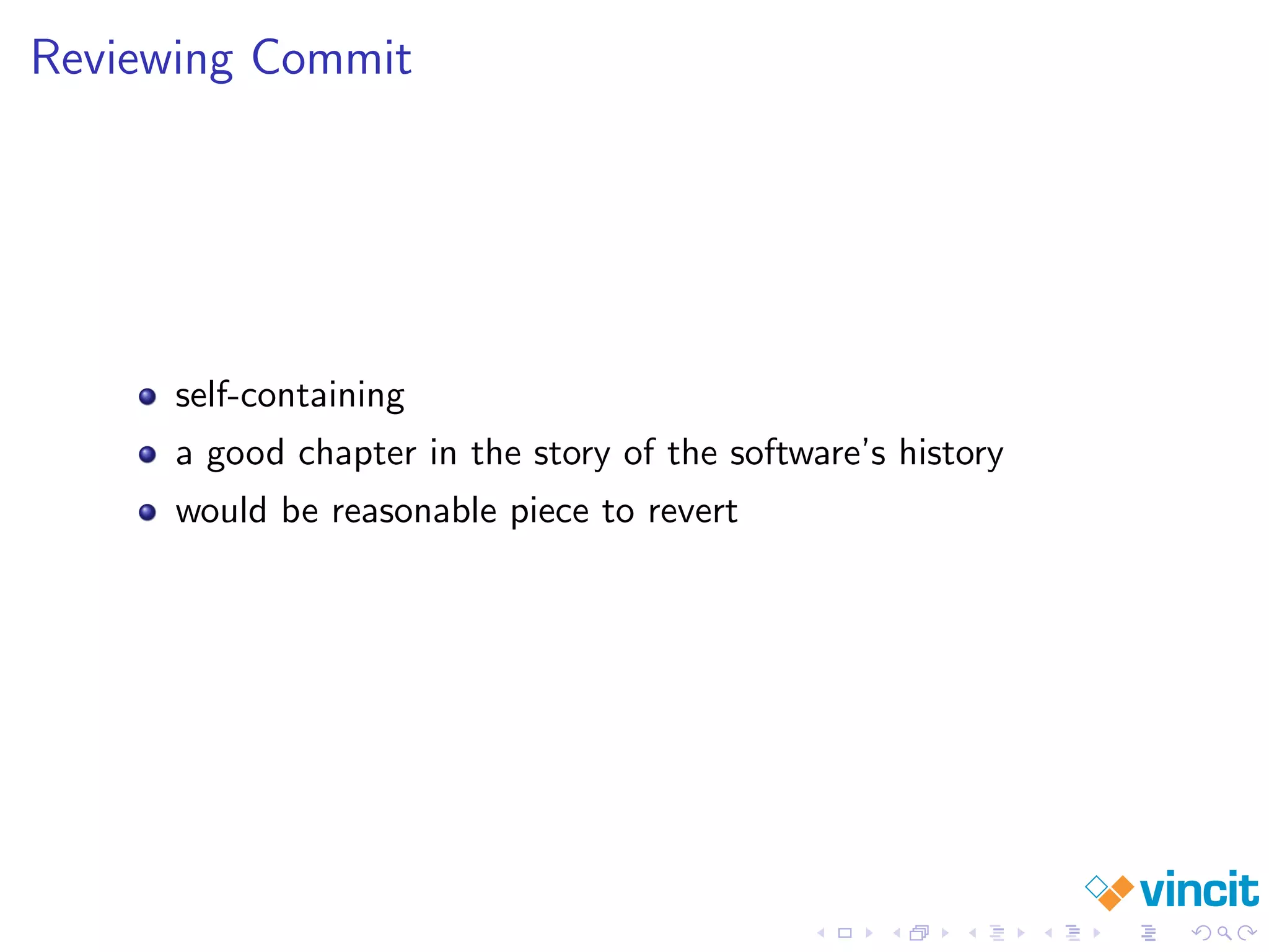 Reviewing Commit
self-containing
a good chapter in the story of the software’s history
would be reasonable piece to revert
 