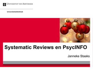 Universiteitsbibliotheek




Systematic Reviews en PsycINFO
                           Janneke Staaks
 