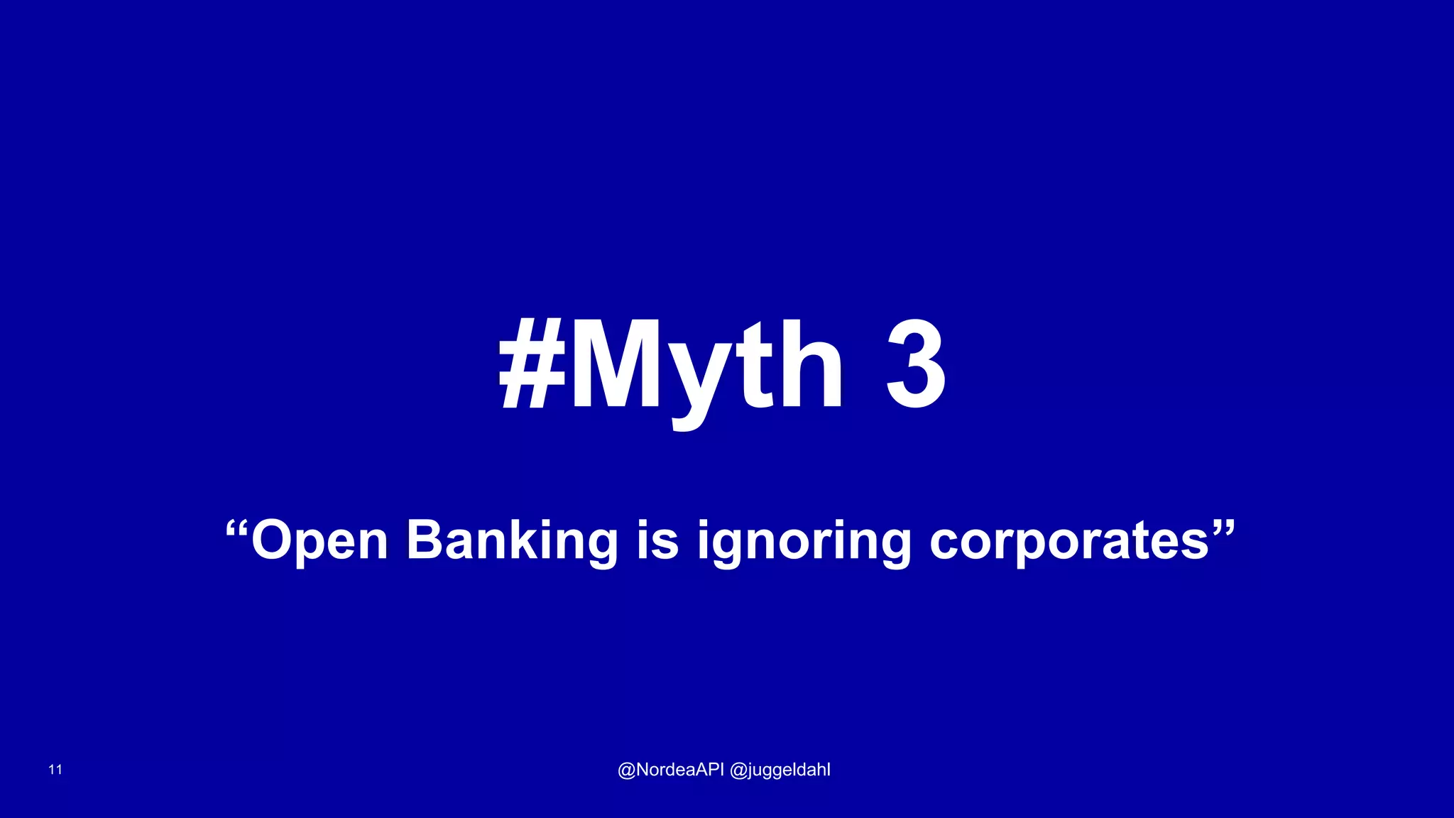 #Myth 3
11 @NordeaAPI @juggeldahl
“Open Banking is ignoring corporates”
 