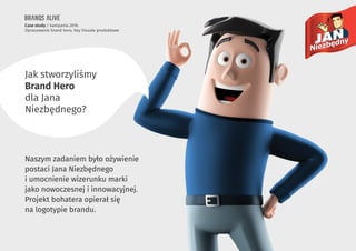 Case study / kampania 2016
Opracowanie brand hero, Key Visuale produktowe
Jak stworzyliśmy
Brand Hero
dla Jana
Niezbędnego?
Naszym zadaniem było ożywienie
postaci Jana Niezbędnego
i umocnienie wizerunku marki
jako nowoczesnej i innowacyjnej.
Projekt bohatera opierał się
na logotypie brandu.
 