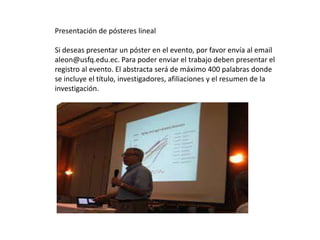 Presentación de pósteres lineal

Si deseas presentar un póster en el evento, por favor envía al email
aleon@usfq.edu.ec. Para poder enviar el trabajo deben presentar el
registro al evento. El abstracta será de máximo 400 palabras donde
se incluye el título, investigadores, afiliaciones y el resumen de la
investigación.

 