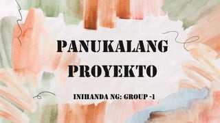 PANUKALANG
PROYEKTO
INIHANDA NG: GROUP -1
 