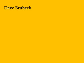 Dave Brubeck
 