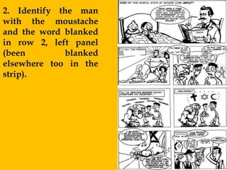 2. Identify the man
with the moustache
and the word blanked
in row 2, left panel
(been        blanked
elsewhere too in the
strip).
 