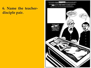 6. Name the teacher-
disciple pair.
 