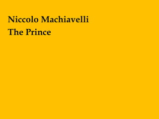 Niccolo Machiavelli
The Prince
 