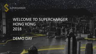 WELCOME TO SUPERCHARGER
HONG KONG
2018
DEMO DAY
 