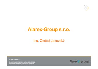 Alarex-Group s.r.o.

  Ing. Ondřej Janovský
 