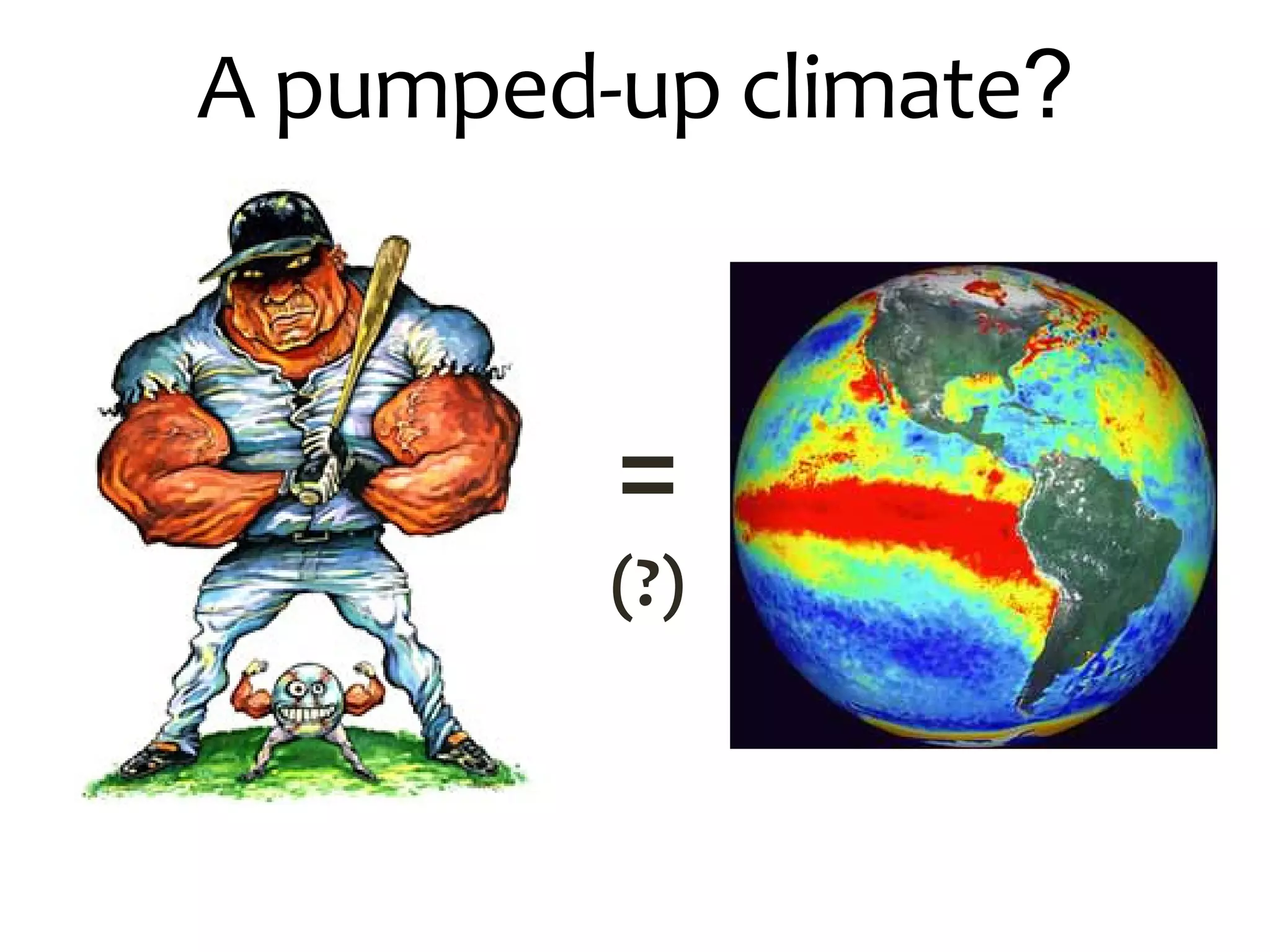 A pumped-up climate?
=
(?)
 