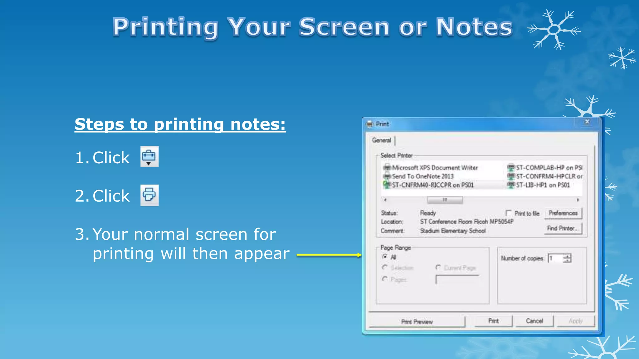 Steps to printing notes:
1.Click
2.Click
3.Your normal screen for
printing will then appear
 