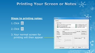 Steps to printing notes:
1.Click
2.Click
3.Your normal screen for
printing will then appear
 
