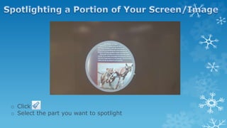 o Click
o Select the part you want to spotlight
 