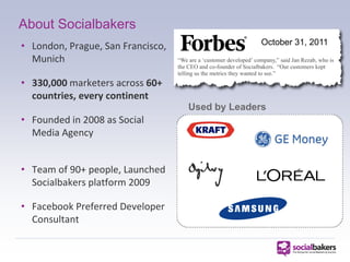 About Socialbakers
• London, Prague, San Francisco,                                    October 31, 2011
  Munich          ...