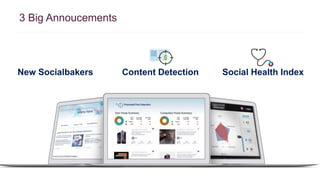 3 Big Annoucements 
New Socialbakers Content Detection Social Health Index 
 