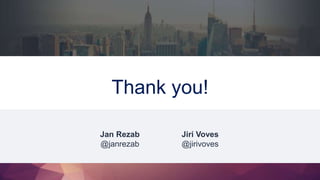 Thank you! 
Jan Rezab 
@janrezab 
Jiri Voves 
@jirivoves 
