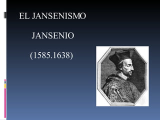 EL JANSENISMO JANSENIO (1585.1638)  