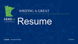 WRITING A GREAT
LEADMN | RESUME WRITING 01/06/2018
Resume
 