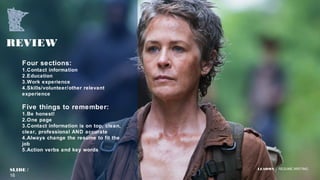 LEADMN | RESUME WRITING
REVIEW
Four sections:
1.Contact information
2.Education
3.Work experience
4.Skills/volunteer/other relevant
experience
Five things to remember:
1.Be honest!
2.One page
3.Contact information is on top, clean,
clear, professional AND accurate
4.Always change the resume to fit the
job
5.Action verbs and key words
SLIDE /
16
 