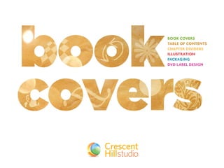 Featuring
One Brand:
Web/Print
BOOK COVERS
TABLE OF CONTENTS
CHAPTER DIVIDERS
ILLUSTRATION
PACKAGING
DVD LABEL DESIGN
 