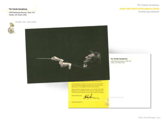 The Toledo Symphany
SAVE-THE-DATE POSTCARD & LOGO
Fundraising materials
©Jan Streitburger 2013
The Toledo Symphony
1838 Parkwood Avenue Suite 310
Toledo OH 43624-2502
S O U N D T H E C H A L L E N G E
 