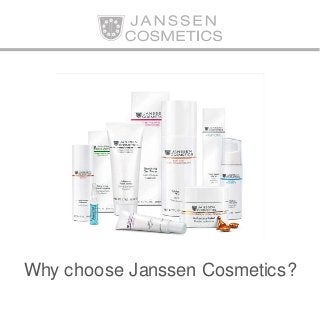 Why choose Janssen Cosmetics?
 
