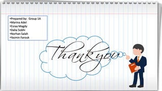 •Prepared by: Group 1A
•Marina Adel
•Esraa Magdy
•Dalia Sobhi
•Norhan Salah
•Yasmin Farouk
 