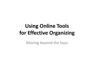 Using Online Tools for Effective Organizing Moving beyond the buzz 