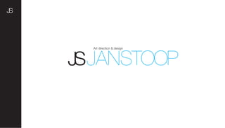 JS




       Art direction & design




     JS JANSTOOP
 