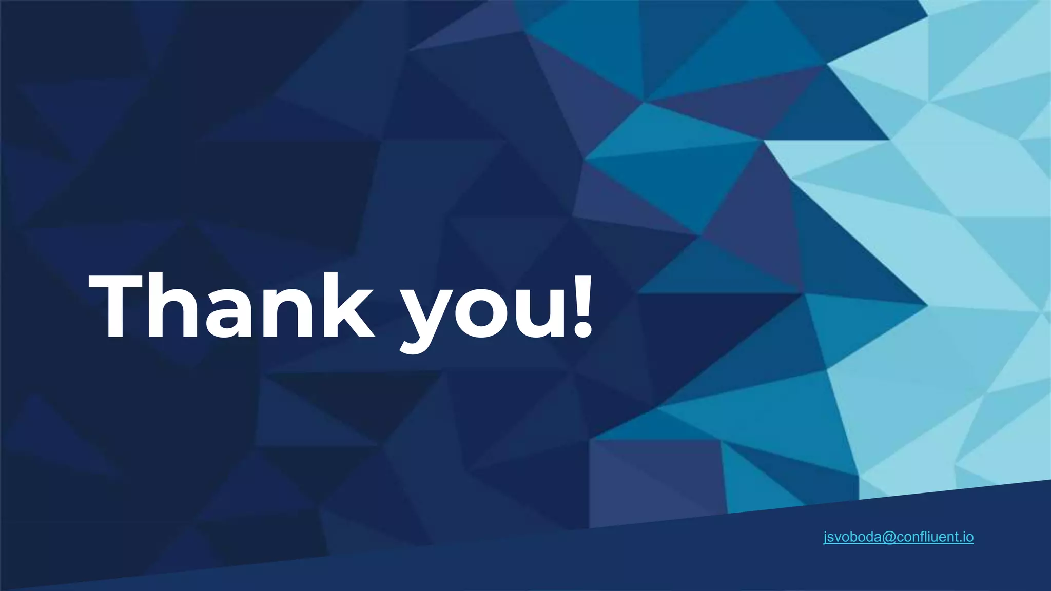 #CONFLUENTSKO2021 Thank you! jsvoboda@confliuent.io 