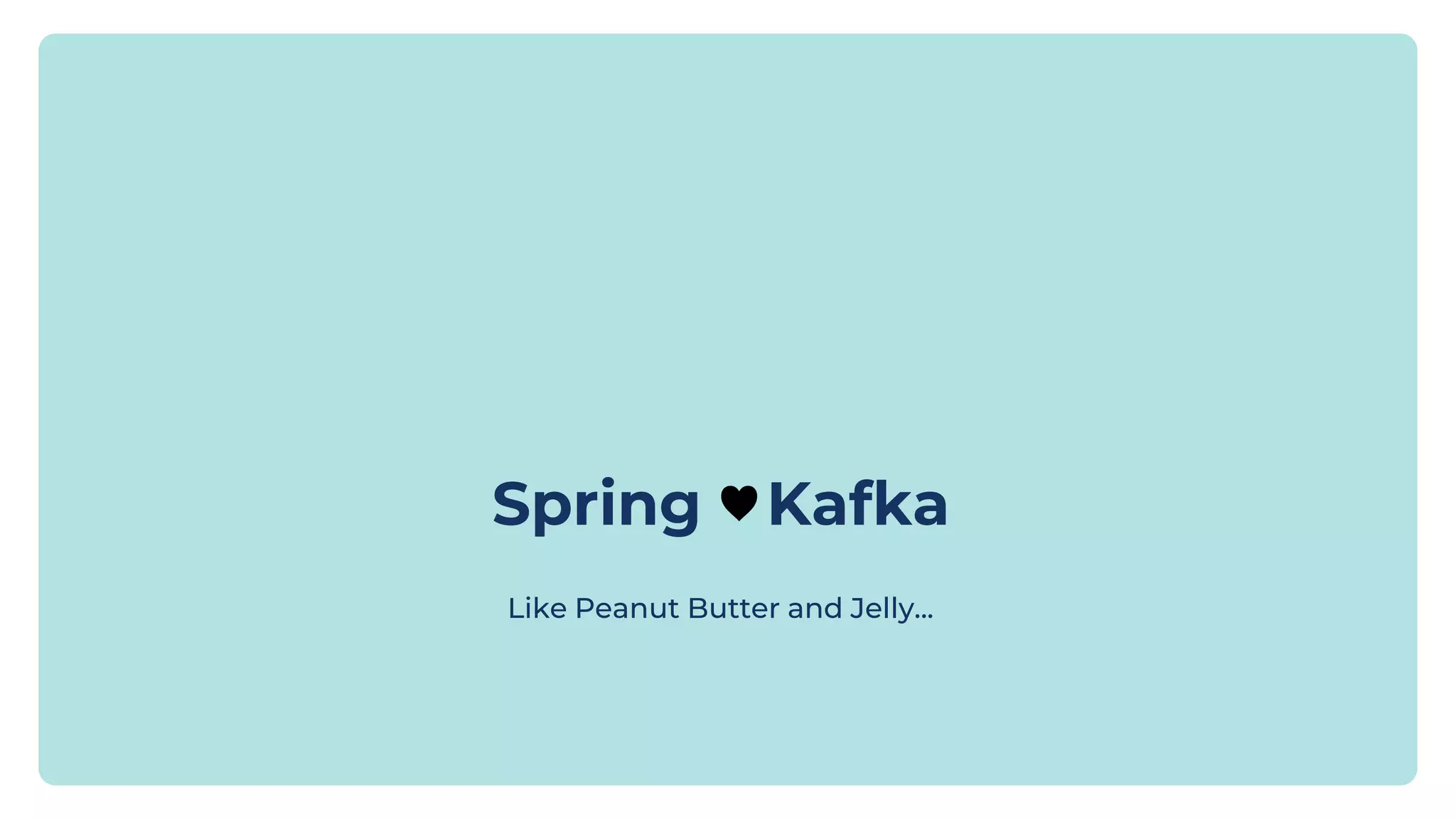 Spring ♥Kafka Like Peanut Butter and Jelly... 