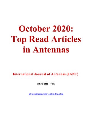 October 2020:
Top Read Articles
in Antennas
International Journal of Antennas (JANT)
ISSN: 2455 - 7897
http://airccse.com/jant/index.html
 