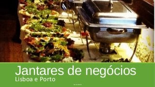 Jantares de negóciosLisboa e Porto
Susana Pelota
 