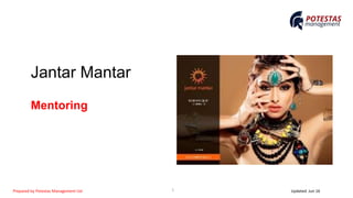 Jantar Mantar
Mentoring
1Prepared by Potestas Management Ltd Updated Jun 16
 